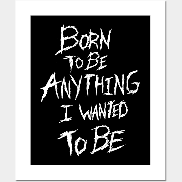 Born to be Anything I Wanted to Be Wall Art by NightmareCraftStudio